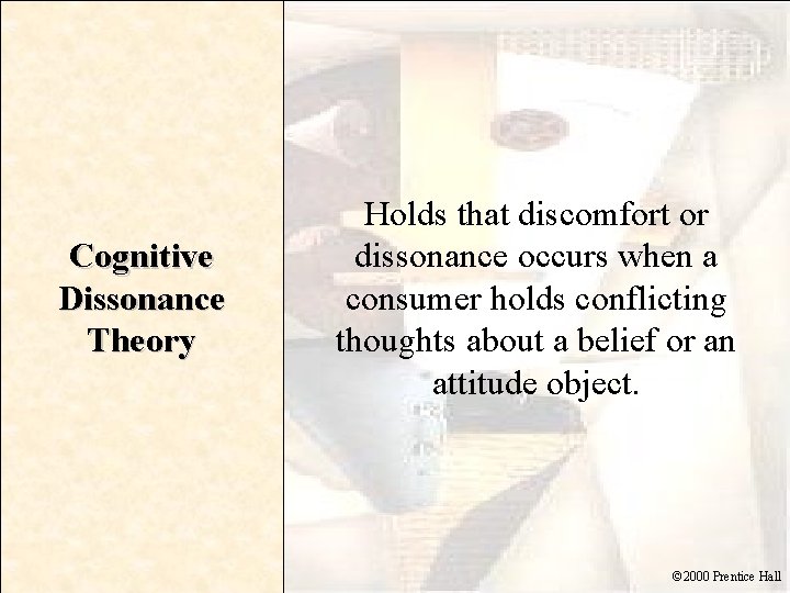 Cognitive Dissonance Theory Holds that discomfort or dissonance occurs when a consumer holds conflicting