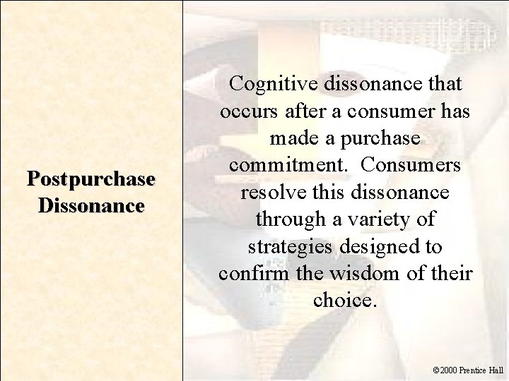 Postpurchase Dissonance Cognitive dissonance that occurs after a consumer has made a purchase commitment.