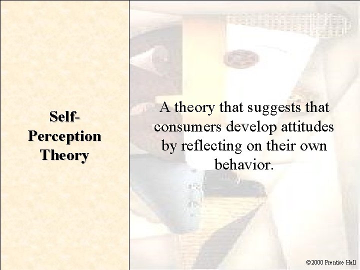 Self. Perception Theory A theory that suggests that consumers develop attitudes by reflecting on
