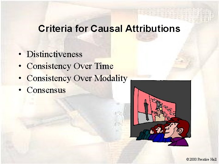 Criteria for Causal Attributions • • Distinctiveness Consistency Over Time Consistency Over Modality Consensus
