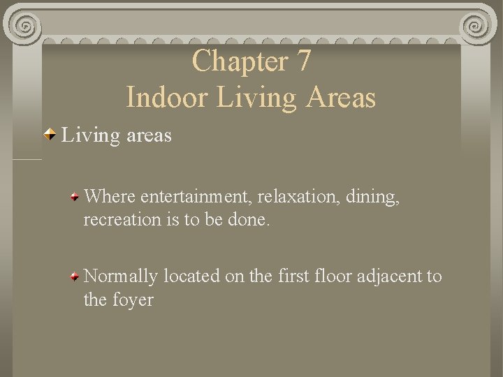 Chapter 7 Indoor Living Areas Living areas Where entertainment, relaxation, dining, recreation is to