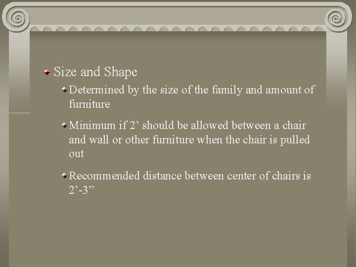 Size and Shape Determined by the size of the family and amount of furniture