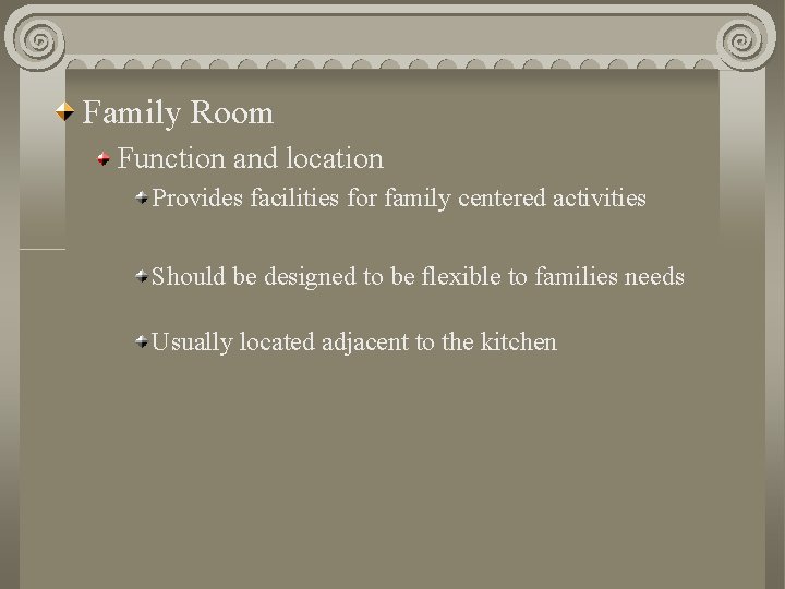 Family Room Function and location Provides facilities for family centered activities Should be designed