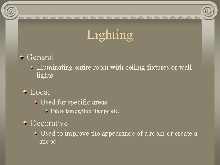 Lighting General Illuminating entire room with ceiling fixtures or wall lights Local Used for