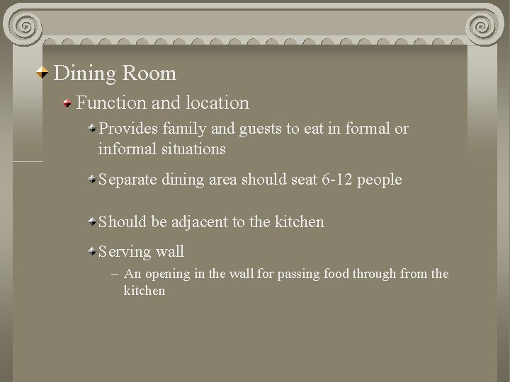 Dining Room Function and location Provides family and guests to eat in formal or