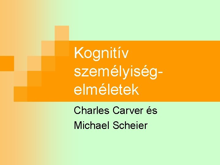 Kognitív személyiségelméletek Charles Carver és Michael Scheier 