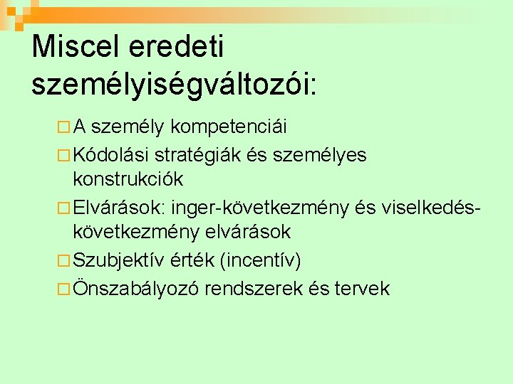 Miscel eredeti személyiségváltozói: ¨A személy kompetenciái ¨ Kódolási stratégiák és személyes konstrukciók ¨ Elvárások: