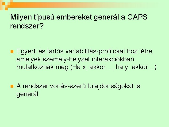 Milyen típusú embereket generál a CAPS rendszer? n Egyedi és tartós variabilitás-profilokat hoz létre,