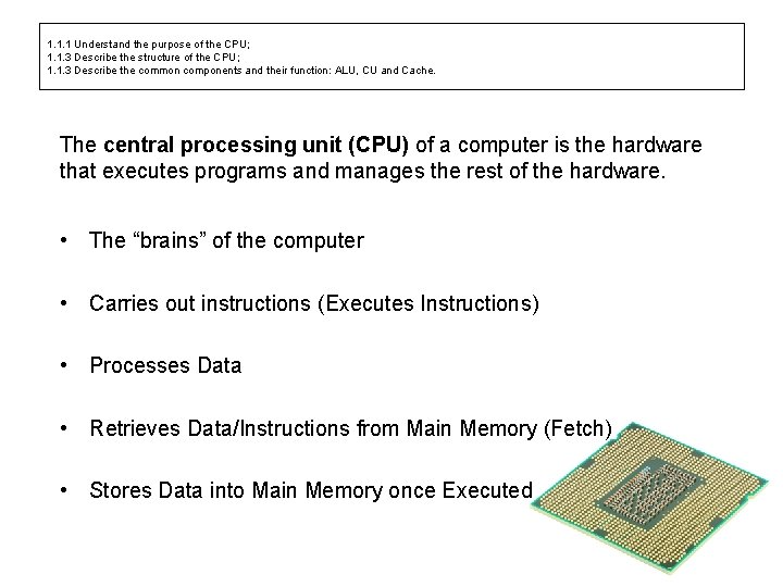 1. 1. 1 Understand the purpose of the CPU; 1. 1. 3 Describe the