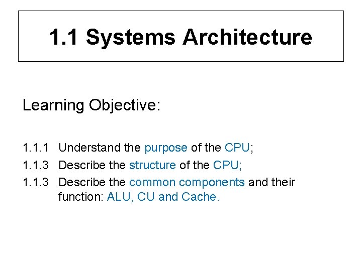 1. 1 Systems Architecture Learning Objective: 1. 1. 1 Understand the purpose of the
