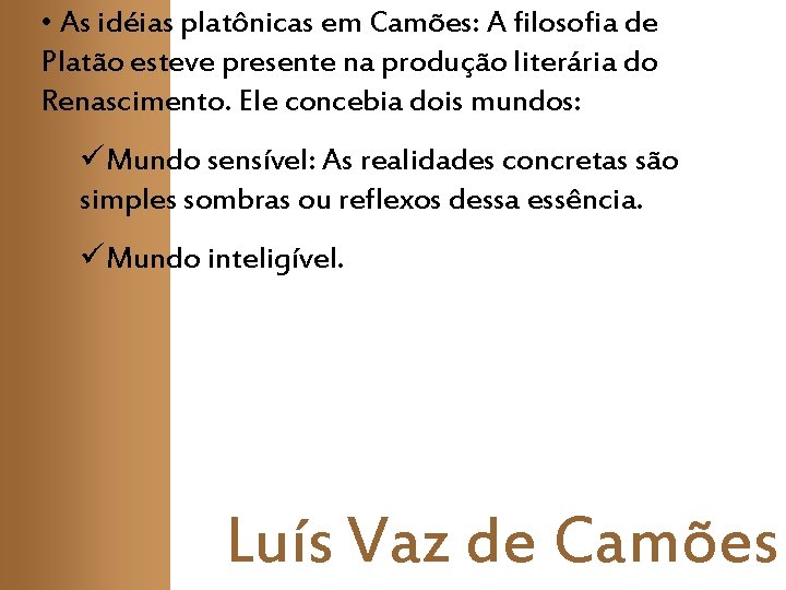 • As idéias platônicas em Camões: A filosofia de Platão esteve presente na • As idéias platônicas em Camões: A filosofia de Platão esteve presente na