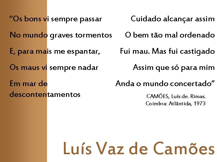“Os bons vi sempre passar No mundo graves tormentos Cuidado alcançar assim O bem “Os bons vi sempre passar No mundo graves tormentos Cuidado alcançar assim O bem