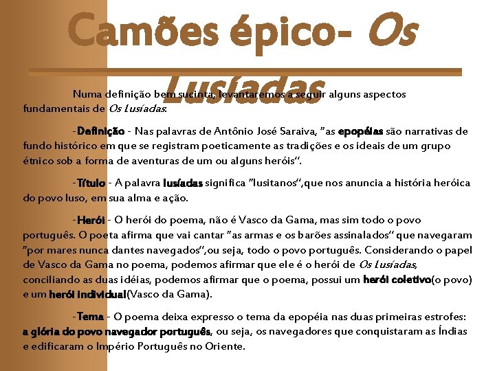 Camões épico- Os Lusíadas Numa definição bem sucinta, levantaremos a seguir alguns aspectos fundamentais Camões épico- Os Lusíadas Numa definição bem sucinta, levantaremos a seguir alguns aspectos fundamentais