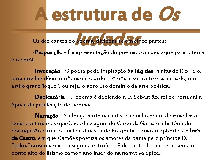 A estrutura de Os lusíadas Os dez cantos do poema, dividem-se em cinco partes: A estrutura de Os lusíadas Os dez cantos do poema, dividem-se em cinco partes: