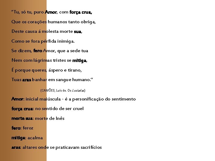 “Tu, só tu, puro Amor, com força crua, Que os corações humanos tanto obriga, “Tu, só tu, puro Amor, com força crua, Que os corações humanos tanto obriga,
