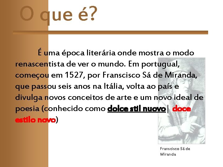 O que é? É uma época literária onde mostra o modo renascentista de ver O que é? É uma época literária onde mostra o modo renascentista de ver