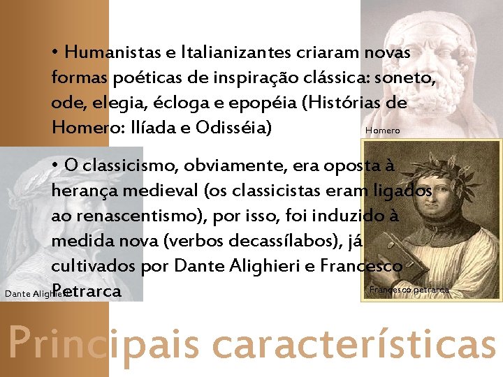 • Humanistas e Italianizantes criaram novas formas poéticas de inspiração clássica: soneto, ode, • Humanistas e Italianizantes criaram novas formas poéticas de inspiração clássica: soneto, ode,