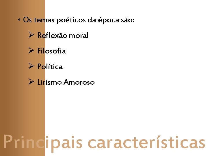 • Os temas poéticos da época são: Ø Reflexão moral Ø Filosofia Ø • Os temas poéticos da época são: Ø Reflexão moral Ø Filosofia Ø