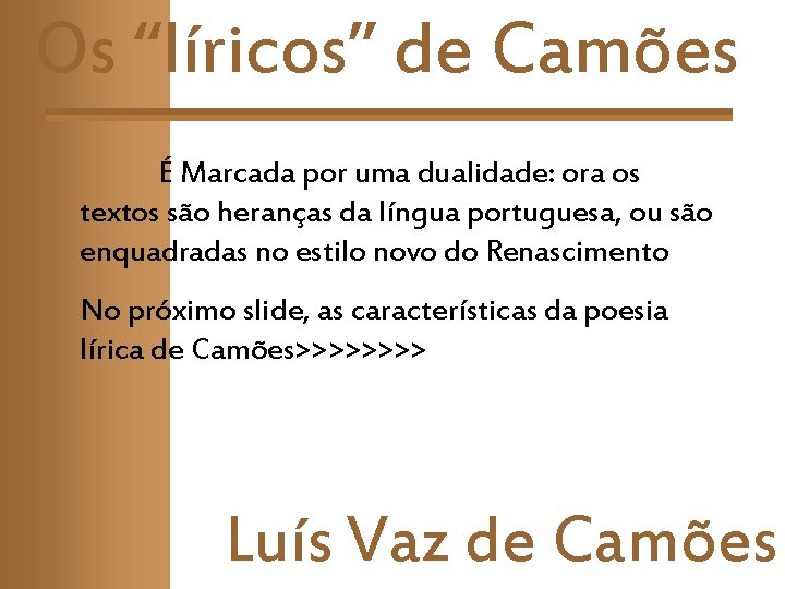 Os “líricos” de Camões É Marcada por uma dualidade: ora os textos são heranças Os “líricos” de Camões É Marcada por uma dualidade: ora os textos são heranças