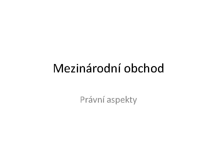 Mezinárodní obchod Právní aspekty 