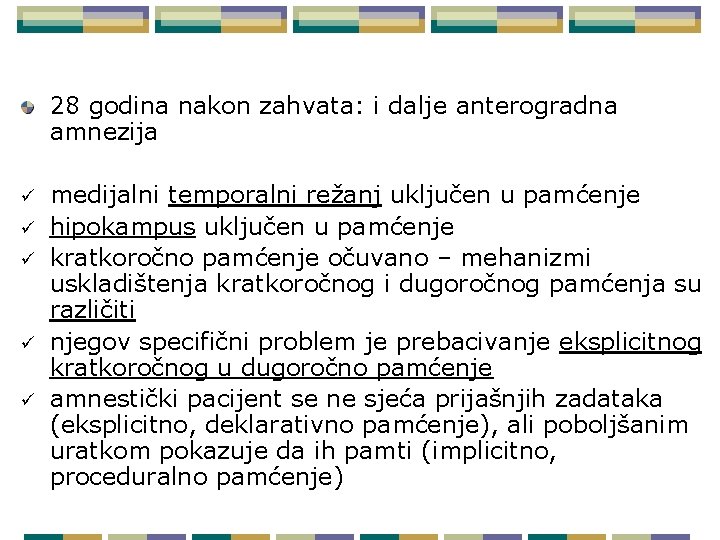 28 godina nakon zahvata: i dalje anterogradna amnezija ü ü ü medijalni temporalni režanj