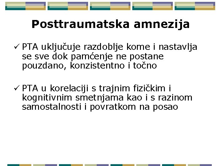 Posttraumatska amnezija ü PTA uključuje razdoblje kome i nastavlja se sve dok pamćenje ne