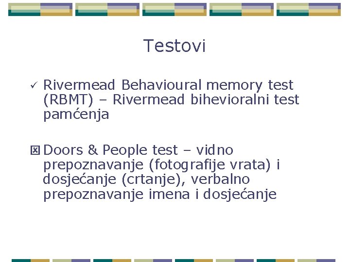 Testovi ü Rivermead Behavioural memory test (RBMT) – Rivermead bihevioralni test pamćenja ý Doors