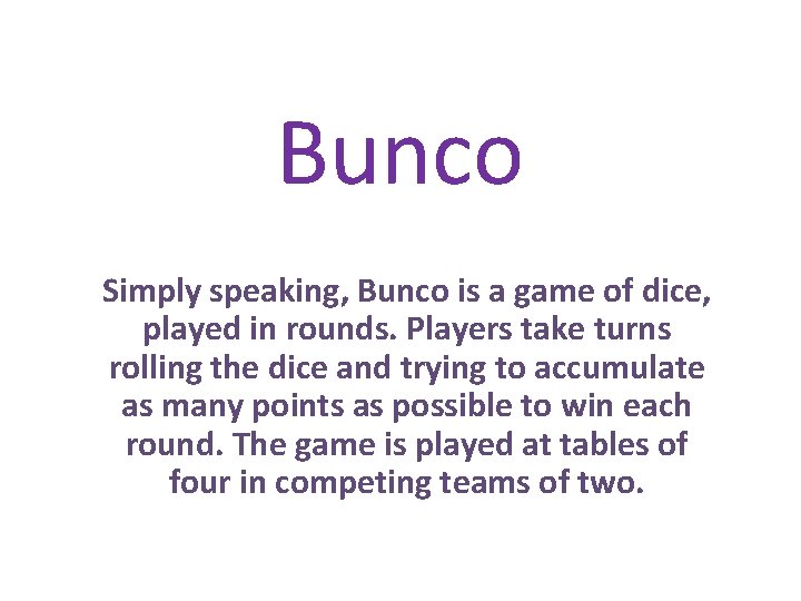 Bunco Simply speaking, Bunco is a game of dice, played in rounds. Players take