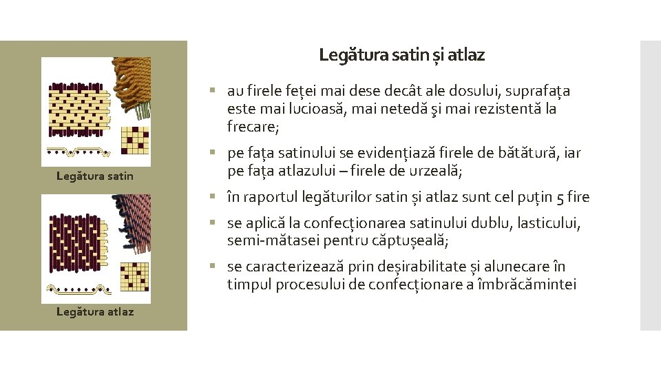 Legătura satin și atlaz § au firele feței mai dese decât ale dosului, suprafața