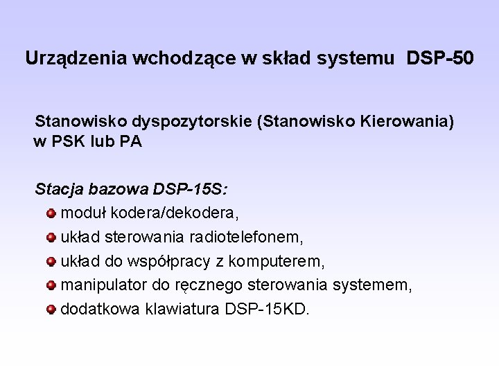 Urządzenia wchodzące w skład systemu DSP-50 Stanowisko dyspozytorskie (Stanowisko Kierowania) w PSK lub PA