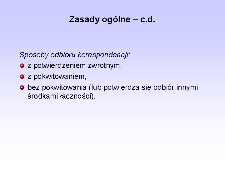 Zasady ogólne – c. d. Sposoby odbioru korespondencji: z potwierdzeniem zwrotnym, z pokwitowaniem, bez