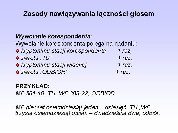 Zasady nawiązywania łączności głosem Wywołanie korespondenta: Wywołanie korespondenta polega na nadaniu: kryptonimu stacji korespondenta