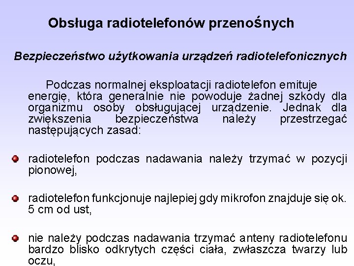 Obsługa radiotelefonów przenośnych Bezpieczeństwo użytkowania urządzeń radiotelefonicznych Podczas normalnej eksploatacji radiotelefon emituje energię, która