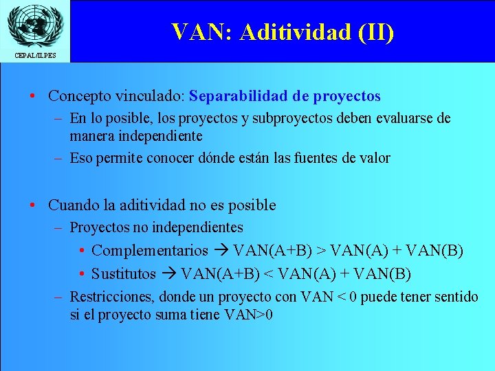 VAN: Aditividad (II) CEPAL/ILPES • Concepto vinculado: Separabilidad de proyectos – En lo posible,