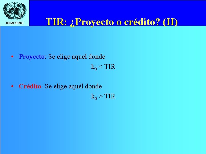 CEPAL/ILPES TIR: ¿Proyecto o crédito? (II) • Proyecto: Se elige aquel donde k 0