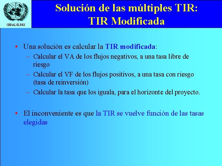 CEPAL/ILPES Solución de las múltiples TIR: TIR Modificada • Una solución es calcular la