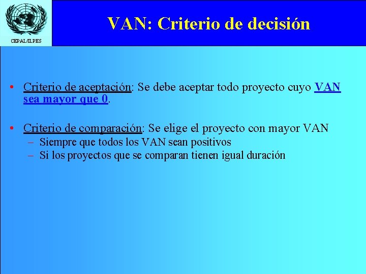 VAN: Criterio de decisión CEPAL/ILPES • Criterio de aceptación: Se debe aceptar todo proyecto