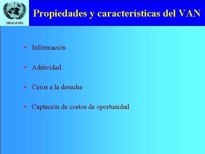 Propiedades y características del VAN CEPAL/ILPES • Información • Aditividad • Ceros a la