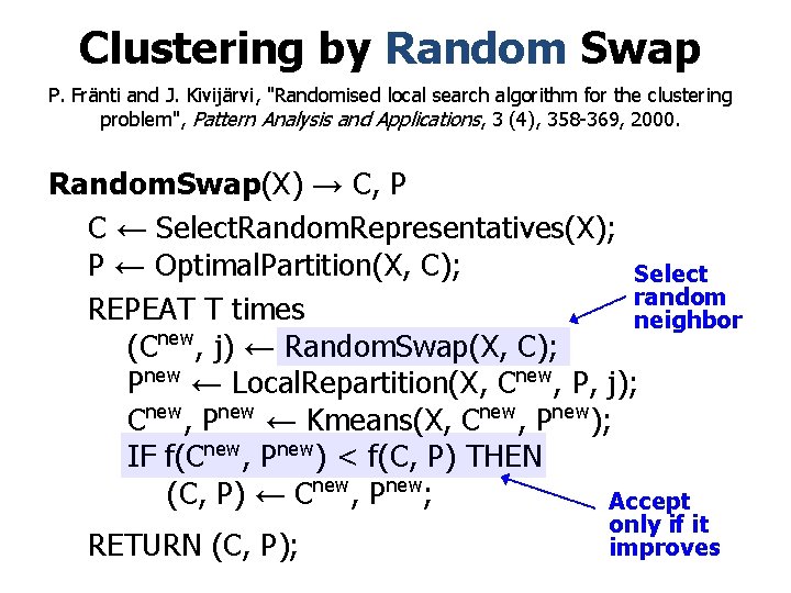 Clustering by Random Swap P. Fränti and J. Kivijärvi, "Randomised local search algorithm for