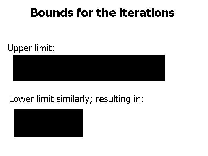 Bounds for the iterations Upper limit: Lower limit similarly; resulting in: 