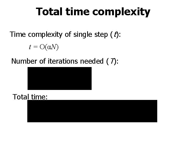 Total time complexity Time complexity of single step (t): t = O(αN) Number of