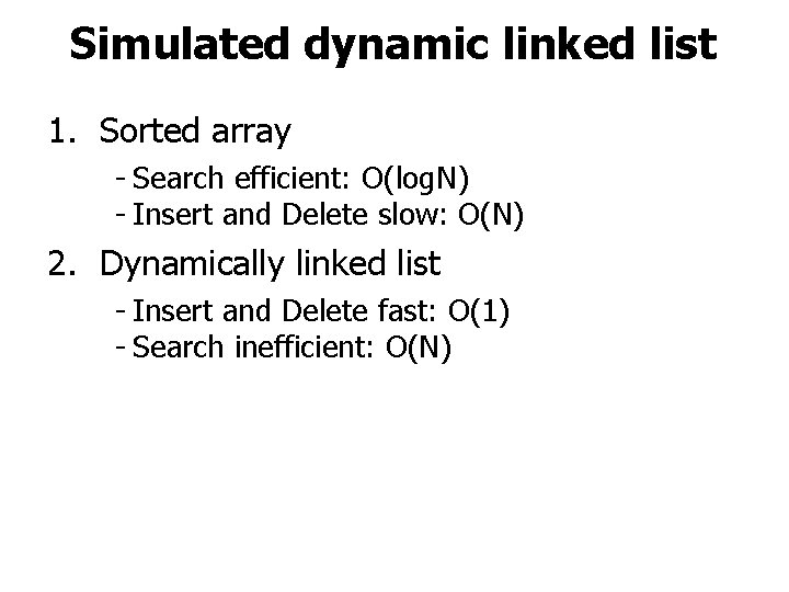 Simulated dynamic linked list 1. Sorted array - Search efficient: O(log. N) - Insert