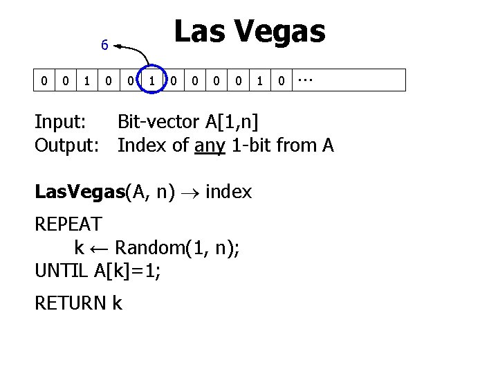 Las Vegas 6 0 0 1 0 … Input: Bit-vector A[1, n] Output: Index