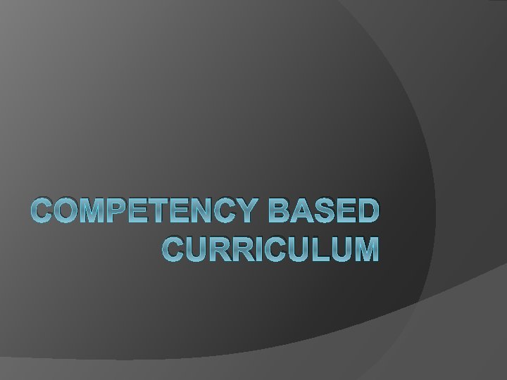 COMPETENCY BASED CURRICULUM 