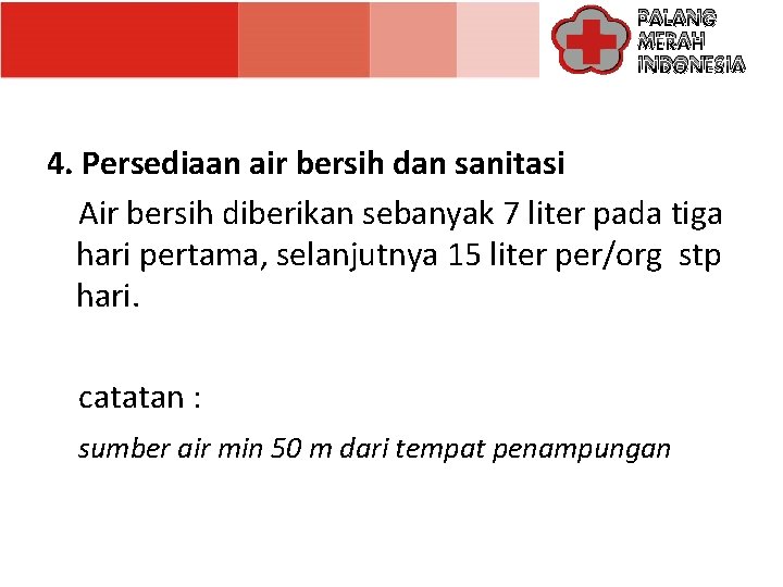 PALANG MERAH INDONESIA 4. Persediaan air bersih dan sanitasi Air bersih diberikan sebanyak 7