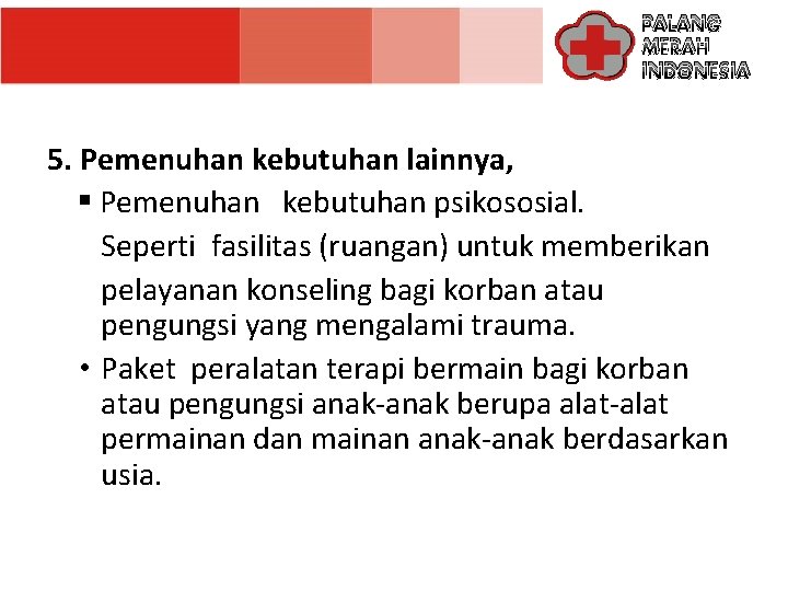 PALANG MERAH INDONESIA 5. Pemenuhan kebutuhan lainnya, § Pemenuhan kebutuhan psikososial. Seperti fasilitas (ruangan)