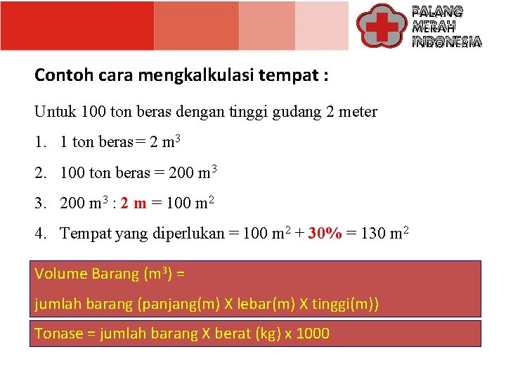 PALANG MERAH INDONESIA Contoh cara mengkalkulasi tempat : Untuk 100 ton beras dengan tinggi