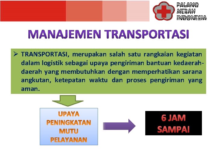 PALANG MERAH INDONESIA Ø TRANSPORTASI, merupakan salah satu rangkaian kegiatan dalam logistik sebagai upaya