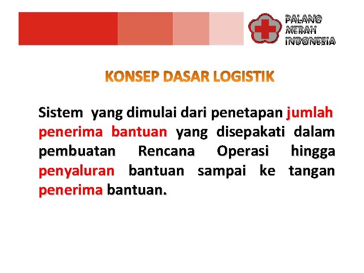 PALANG MERAH INDONESIA Sistem yang dimulai dari penetapan jumlah penerima bantuan yang disepakati dalam