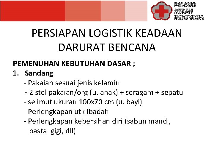 PALANG MERAH INDONESIA PERSIAPAN LOGISTIK KEADAAN DARURAT BENCANA PEMENUHAN KEBUTUHAN DASAR ; 1. Sandang